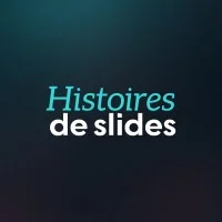 HISTOIRES DE SLIDES